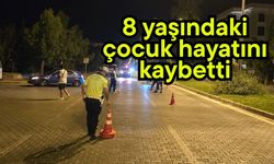 8 yaşındaki çocuk hayatını kaybetti