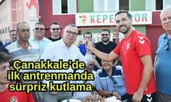 Çanakkale’de ilk antrenmanda sürpriz kutlama