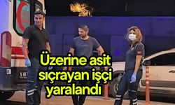 Üzerine asit sıçrayan işçi yaralandı (Video)