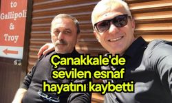 Çanakkale'de sevilen esnaf hayatını kaybetti