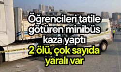 Minibüs kaza yaptı 2 ölü, çok sayıda yaralı var