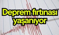 Deprem fırtınası yaşanıyor