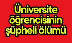 Üniversite öğrencisinin şüpheli ölümü