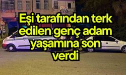 Eşi tarafından terk edilen genç adam yaşamına son verdi