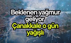 Beklenen yağmur geliyor, Çanakkale o gün yağışlı