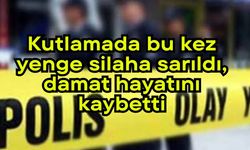 Kutlamada bu kez yenge silaha sarıldı, damat hayatını kaybetti