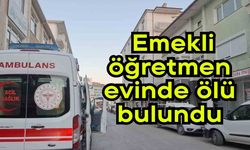 Emekli öğretmen evinde ölü bulundu