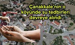 Çanakkale’nin o köyünde su tedbirleri devreye alındı