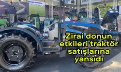 Zirai donun etkileri traktör satışlarına yansıdı