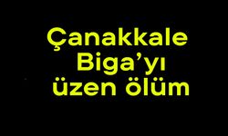 Çanakkale Biga’yı üzen ölüm