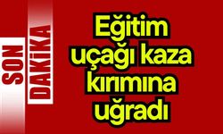Eğitim uçağı kaza kırımına uğradı