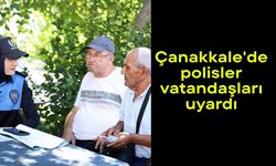 Çanakkale'de polisler vatandaşları uyardı