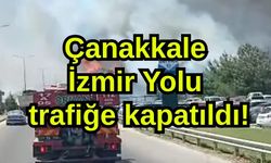 Çanakkale İzmir Yolu trafiğe kapatıldı!