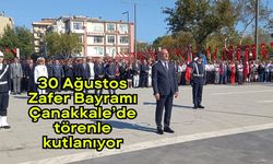 30 Ağustos Zafer Bayramı Çanakkale’de törenle kutlanıyor (Video)