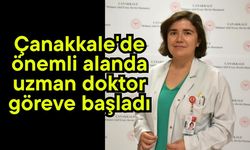 Çanakkale'de önemli alanda uzman doktor göreve başladı