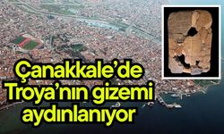 Çanakkale’de Troya’nın gizemi aydınlanıyor