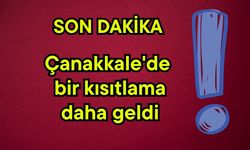 Çanakkale'de bir kısıtlama daha geldi