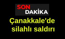 Çanakkale'de silahlı saldırı
