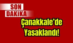 Çanakkale'de yasak kararı!