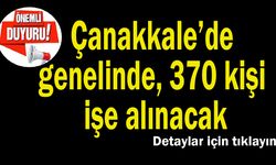 Çanakkale’de genelinde 370 kişi işe alınacak