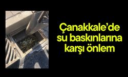 Çanakkale’de su baskınlarına karşı önlem