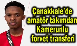 Çanakkale’de amatör takımdan Kamerunlu forvet transferi