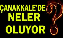 Çanakkale’de neler oluyor?
