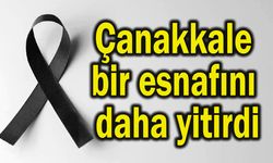 Çanakkale bir esnafını daha yitirdi