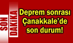 Çanakkale Valisinden deprem sonrası ilk açıklama!