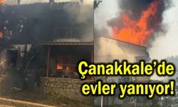 Çanakkale’de evler yanıyor! Durum çok kötü