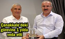 Çanakkale’deki görevine 1 yılda veda etti