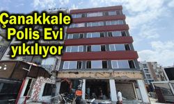 Çanakkale Polis Evi yıkılıyor