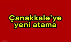 Çanakkale’ye yeni atama