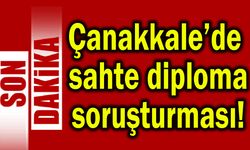 Çanakkale’de sahte diploma soruşturması!