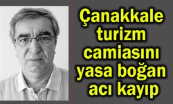 Çanakkale turizm camiasını yasa boğan acı kayıp
