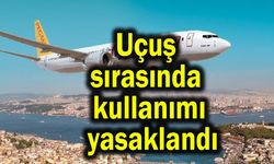 Uçuş sırasında kullanımı yasaklandı!