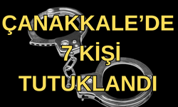 Çanakkale’de çeşitli suçlardan yakalanan 15 şahıstan 7’si tutuklandı