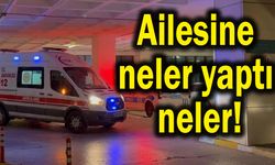 Ailesine neler yaptı neler!