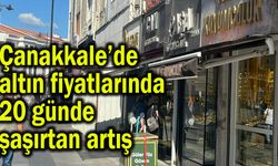Çanakkale’de altın fiyatlarında 20 günde şaşırtan artış