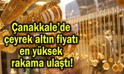 Çanakkale’de çeyrek altın fiyatı en yüksek rakama ulaştı!
