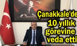 Çanakkale'de 10 yıllık görevine veda etti