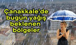 Çanakkale'de bugün yağış beklenen bölgeler
