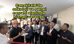 Çanakkale'de onkoloji ve genel cerrahi alanında hizmet verecek