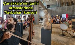 Çanakkale’nin tarihi atmosferinde ‘Yaybahar’ konseri