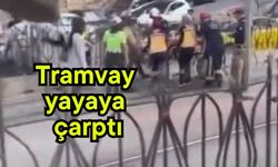 Tramvay yayaya çarptı