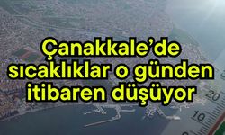 Çanakkale’de sıcaklıklar o günden itibaren düşüyor