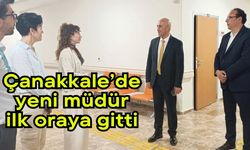 Çanakkale’de yeni müdür ilk oraya gitti