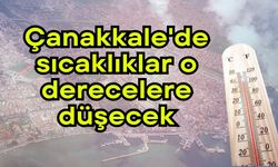 Çanakkale'de sıcaklıklar o derecelere düşecek
