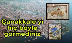 Çanakkale’yi hiç böyle görmediniz
