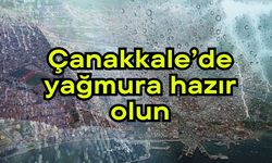 Çanakkale’de yağmura hazır olun